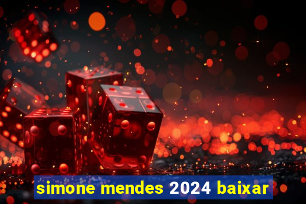 simone mendes 2024 baixar